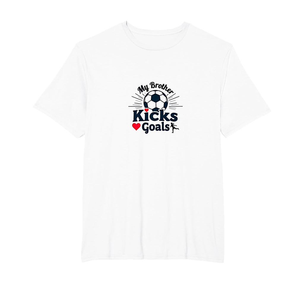 Soccer Sister My Brother Kicks Goals T-Shirt - Fun Novelty Design Unisex - T-Shirt, Sweatshirt, Hoodie