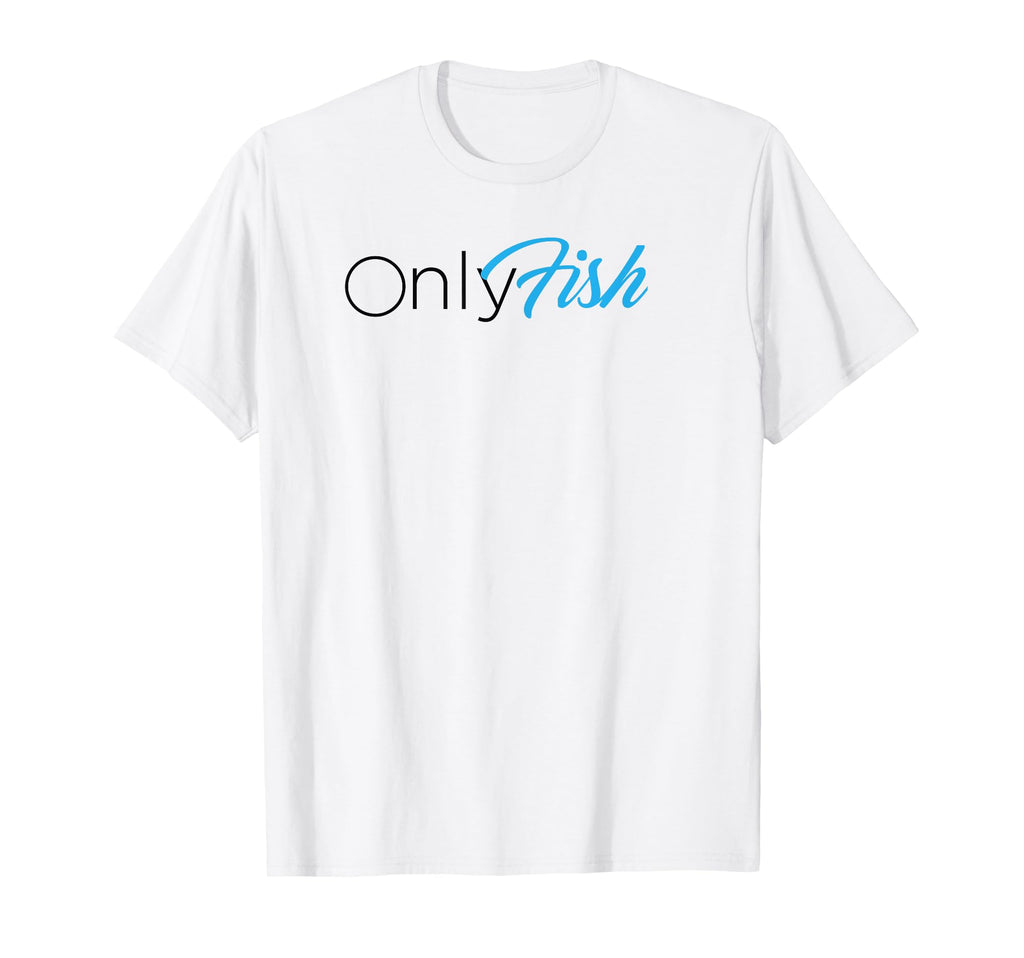 Onlyfish Funny Dad Joke Fishing T-Shirt - Novelty Apparel for Adults - T-Shirt, Sweatshirt, Hoodie