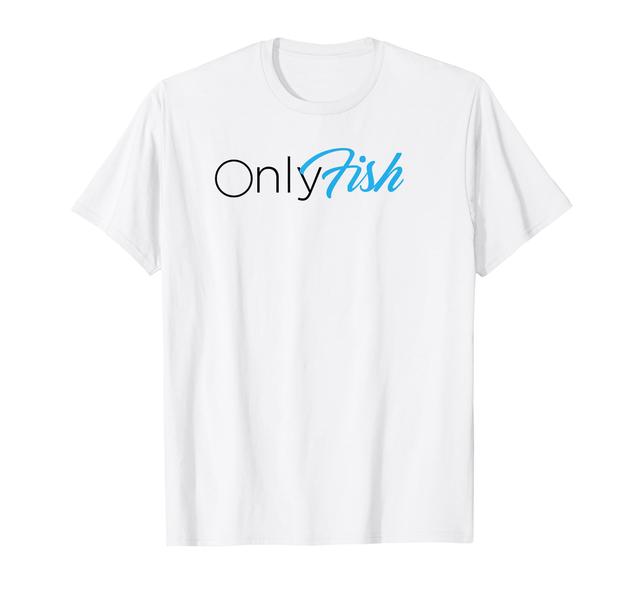 Onlyfish Funny Dad Joke Fishing T-Shirt - Novelty Apparel for Adults - T-Shirt, Sweatshirt, Hoodie