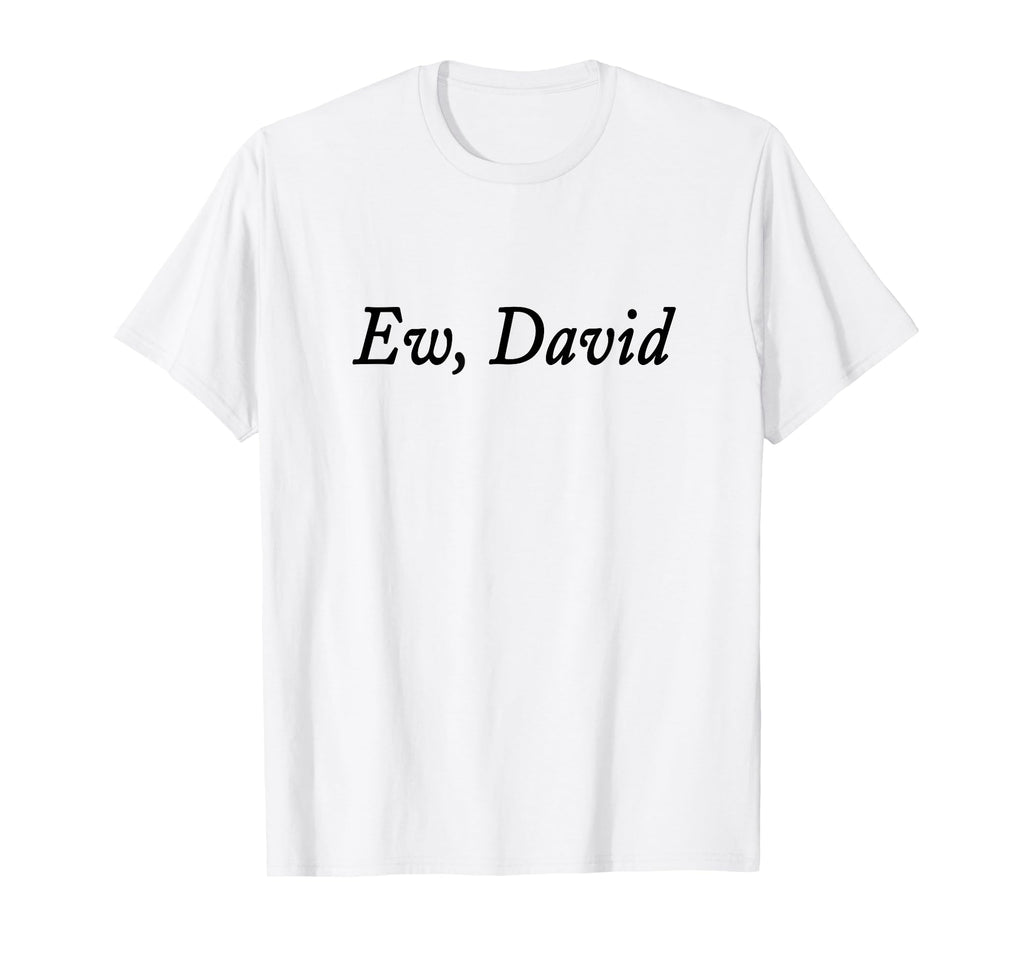 Ew David Funny Distressed T-Shirt - Streetwear Style Men Women - T-Shirt, Sweatshirt, Hoodie