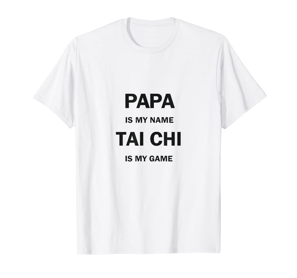Papa Is My Name Tai Chi Is My Game T-Shirt - Minimalist Print for Adults - T-Shirt, Sweatshirt, Hoodie