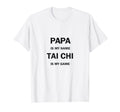 Papa Is My Name Tai Chi Is My Game T-Shirt - Minimalist Print for Adults - T-Shirt, Sweatshirt, Hoodie