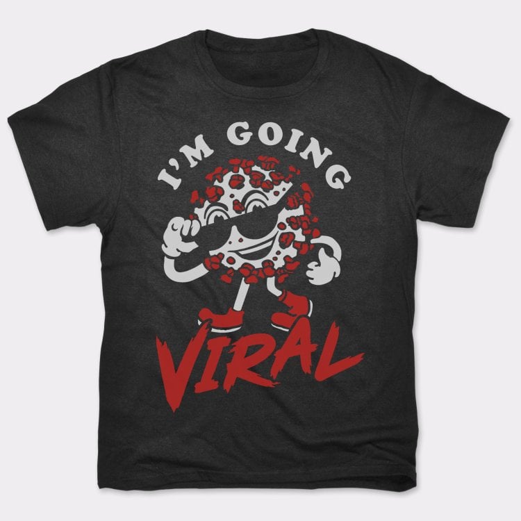 I'm Going Viral - Adult & Kids T-Shirts, Sweatshirts & Hoodies apparel design preview 1