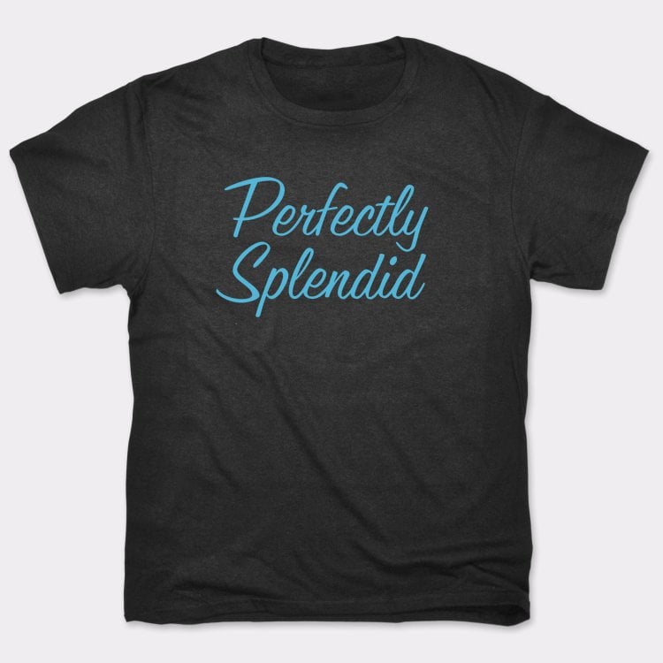 Perfectly Splendid - Adult & Kids T-Shirts, Sweatshirts & Hoodies apparel design preview 1