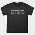 Wake Me When Over - Adult & Kids T-Shirts, Sweatshirts & Hoodies apparel design preview 1