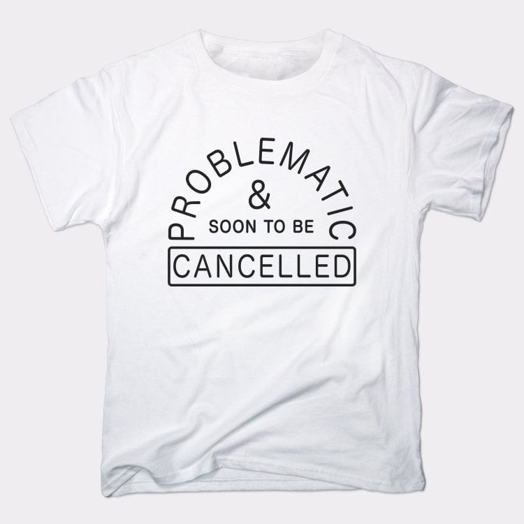 Problematic And Cancelled - Adult & Kids T-Shirts, Sweatshirts & Hoodies apparel design preview 1
