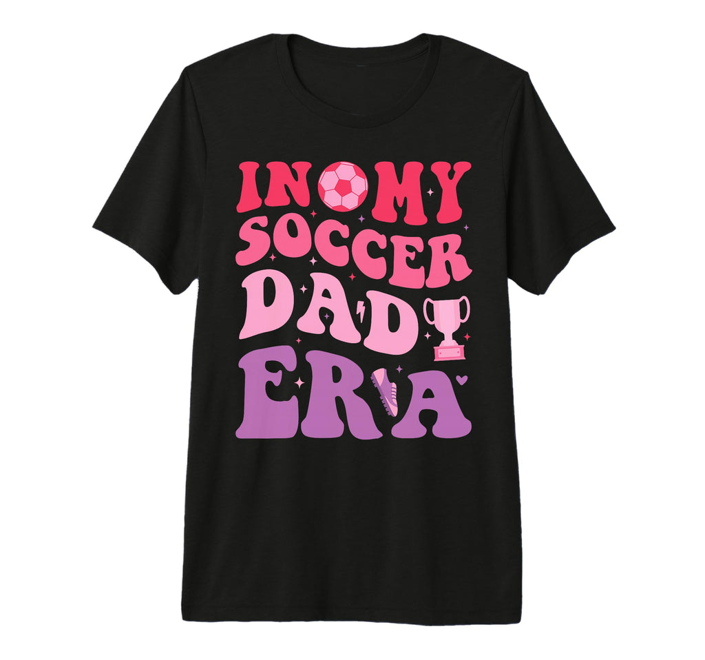 My Soccer Dad Era Funny Groovy T-Shirt - Casual Everyday Wear Men Women - T-Shirt, Sweatshirt, Hoodie
