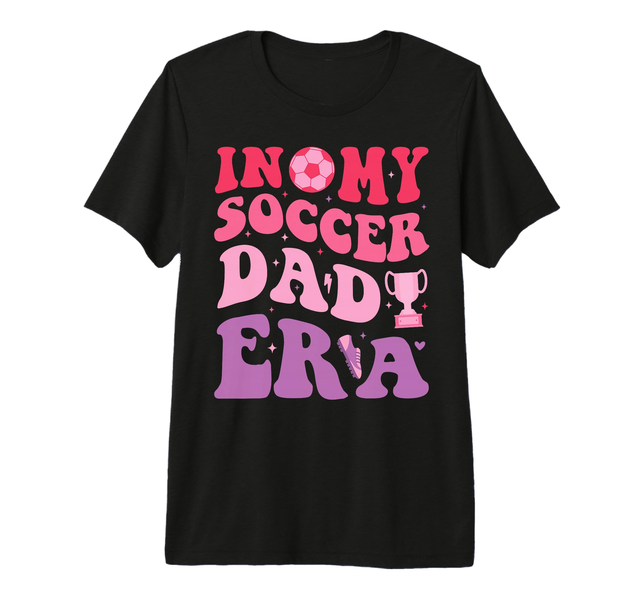 My Soccer Dad Era Funny Groovy T-Shirt - Casual Everyday Wear Men Women - T-Shirt, Sweatshirt, Hoodie