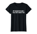 My Daughter And I Talk Shit About T-Shirt - Streetwear Style for Adults - T-Shirt, Sweatshirt, Hoodie