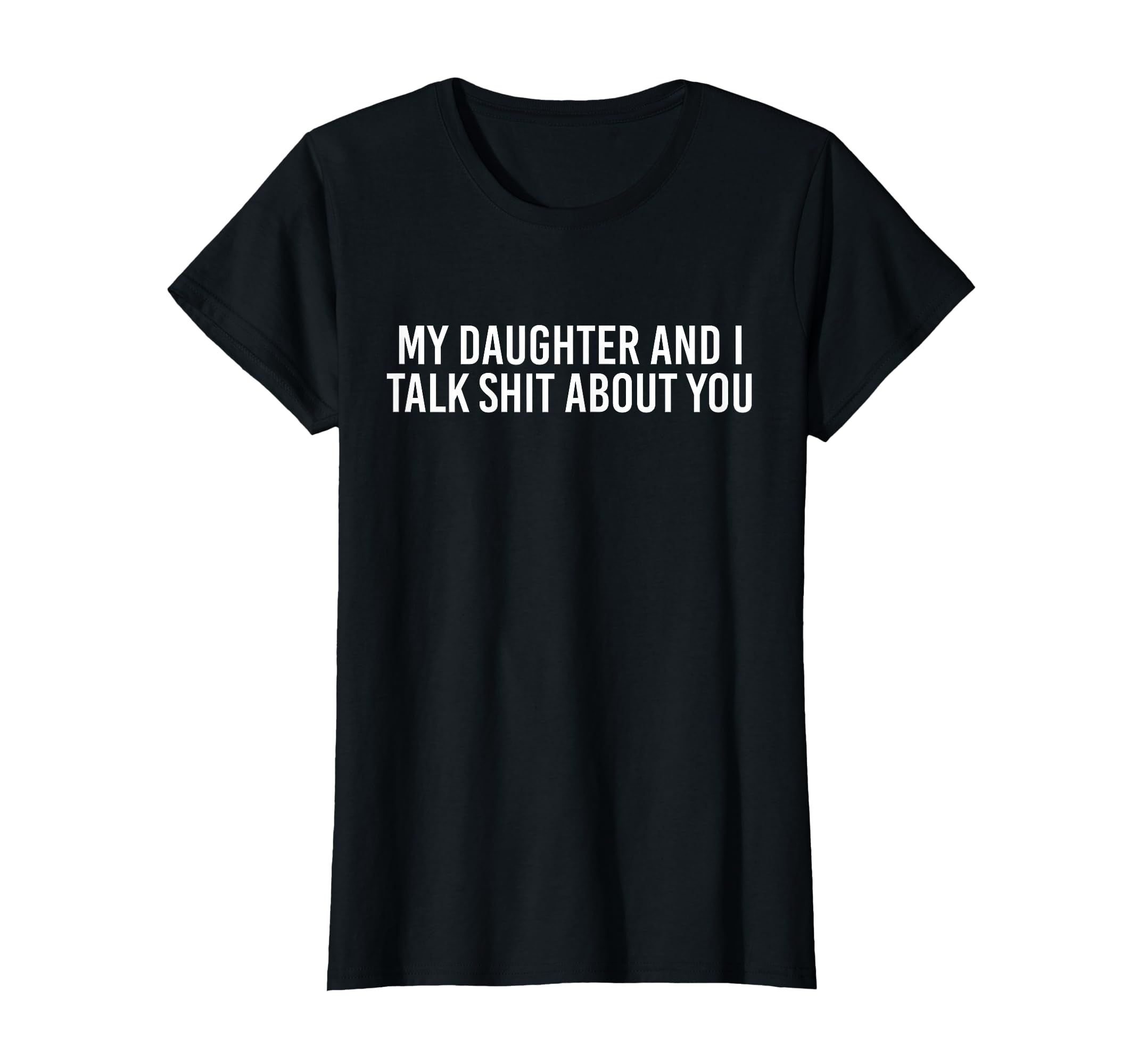 My Daughter And I Talk Shit About T-Shirt - Streetwear Style for Adults - T-Shirt, Sweatshirt, Hoodie