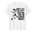 Dont Let Pretty Face Fool You Soccer T-Shirt - Graphic Print Unisex - T-Shirt, Sweatshirt, Hoodie