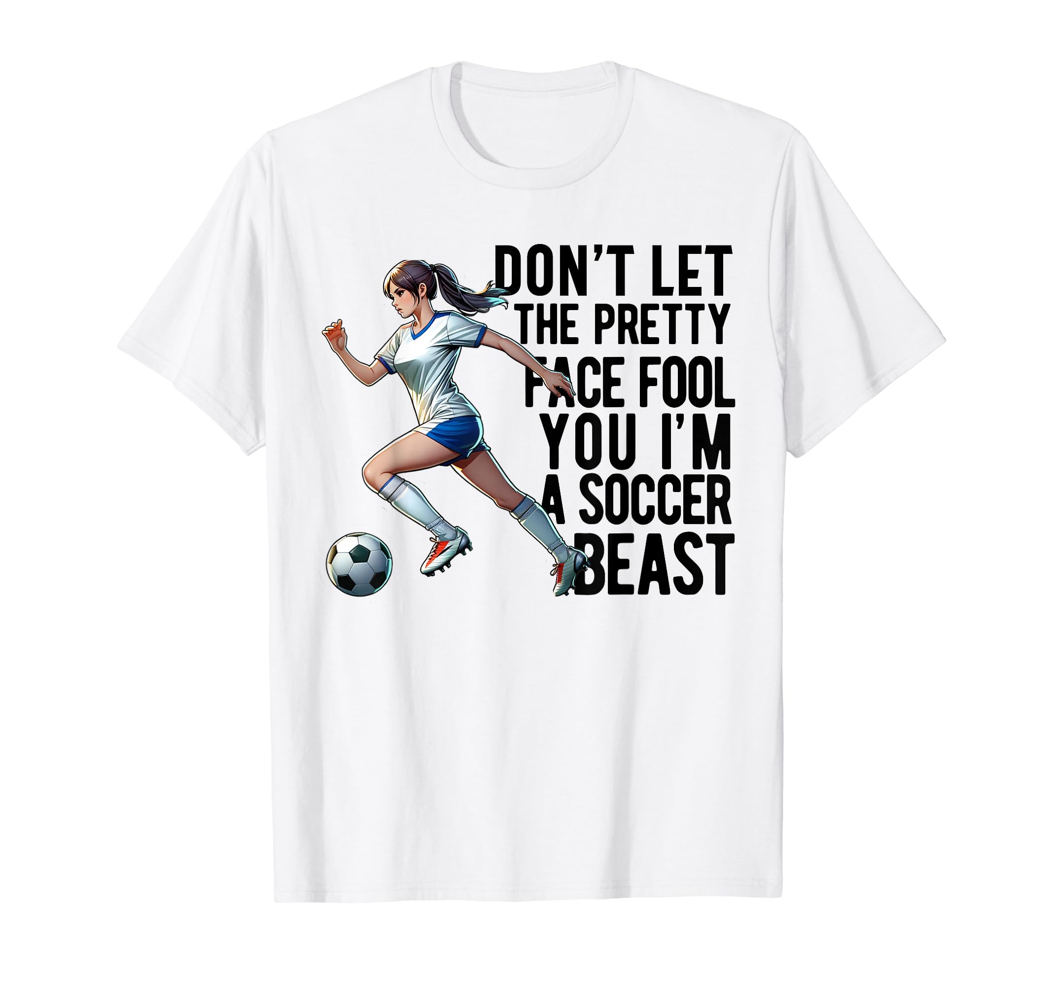 Dont Let Pretty Face Fool You Soccer T-Shirt - Graphic Print Unisex - T-Shirt, Sweatshirt, Hoodie