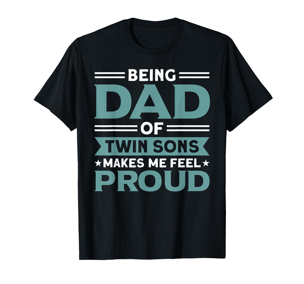 Being Dad Twin Sons Proud Father T-Shirt - Casual Everyday Wear for Adults - T-Shirt, Sweatshirt, Hoodie