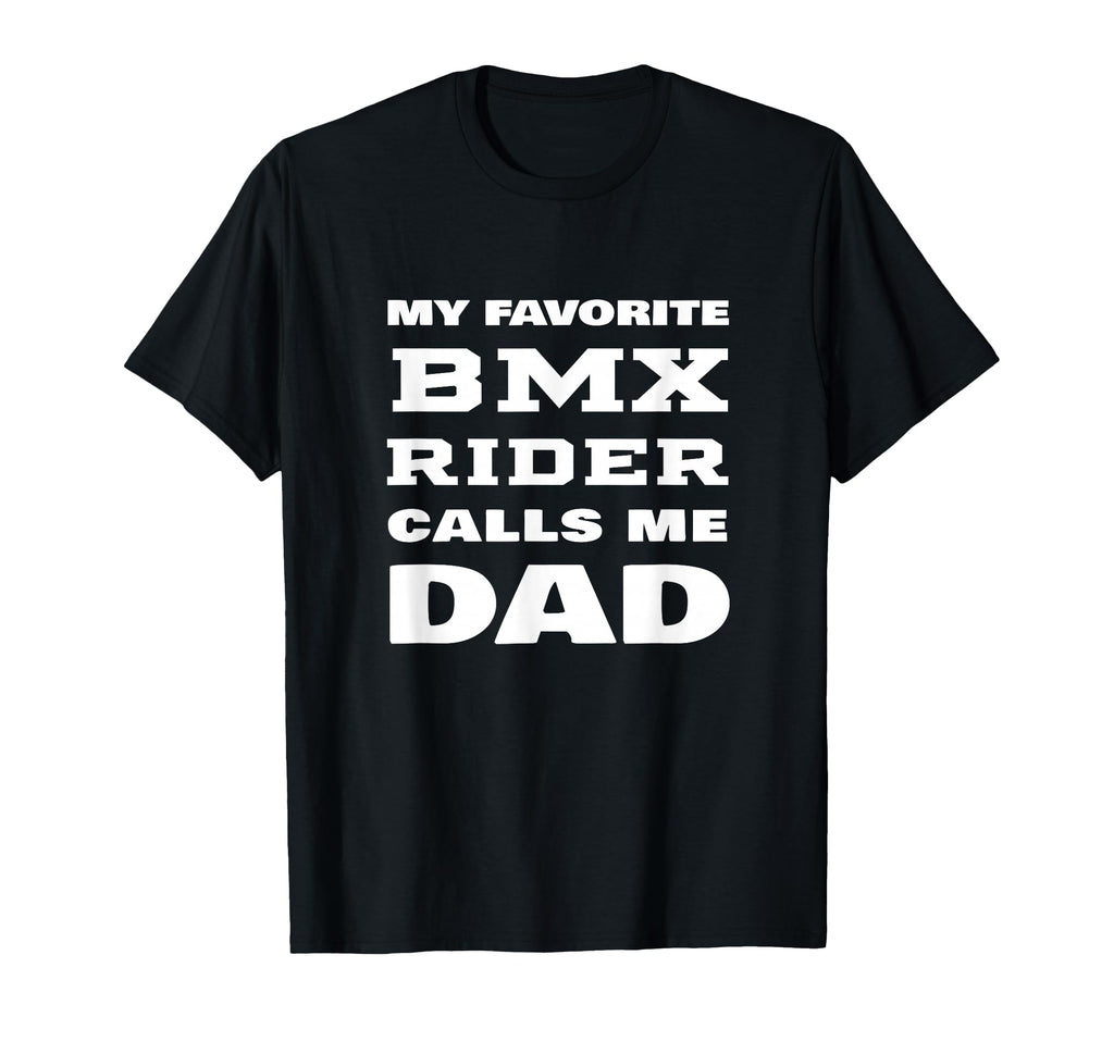 My Favorite Bmx Rider Calls Me Dad T-Shirt - Fun Novelty Design for Adults - T-Shirt, Sweatshirt, Hoodie
