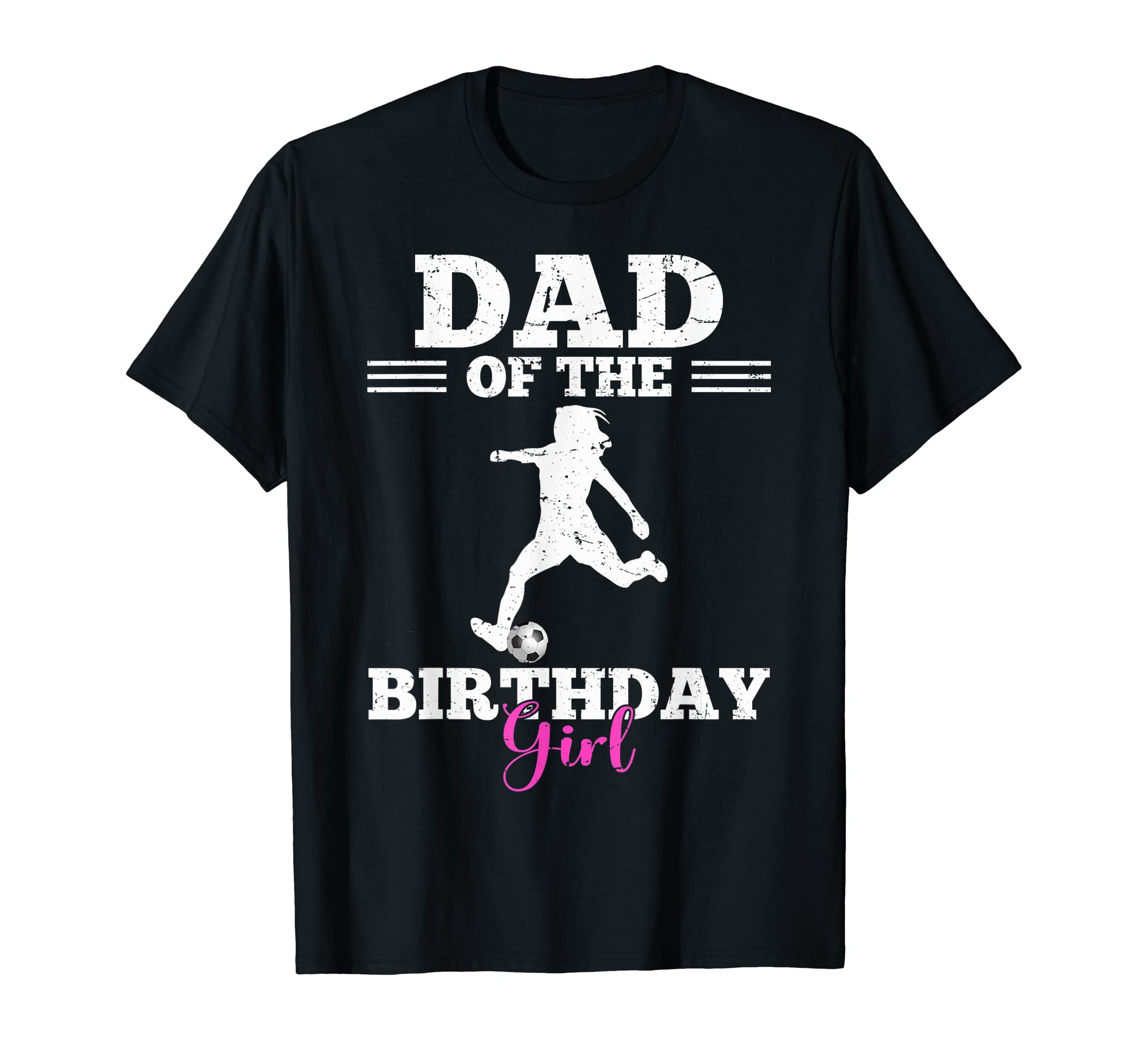 Dad Birthday Soccer Player Family T-Shirt - Casual Everyday Wear Unisex - T-Shirt, Sweatshirt, Hoodie