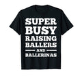 Busy Raising Ballers And Ballerinas T-Shirt - Fun Novelty Design Unisex - T-Shirt, Sweatshirt, Hoodie