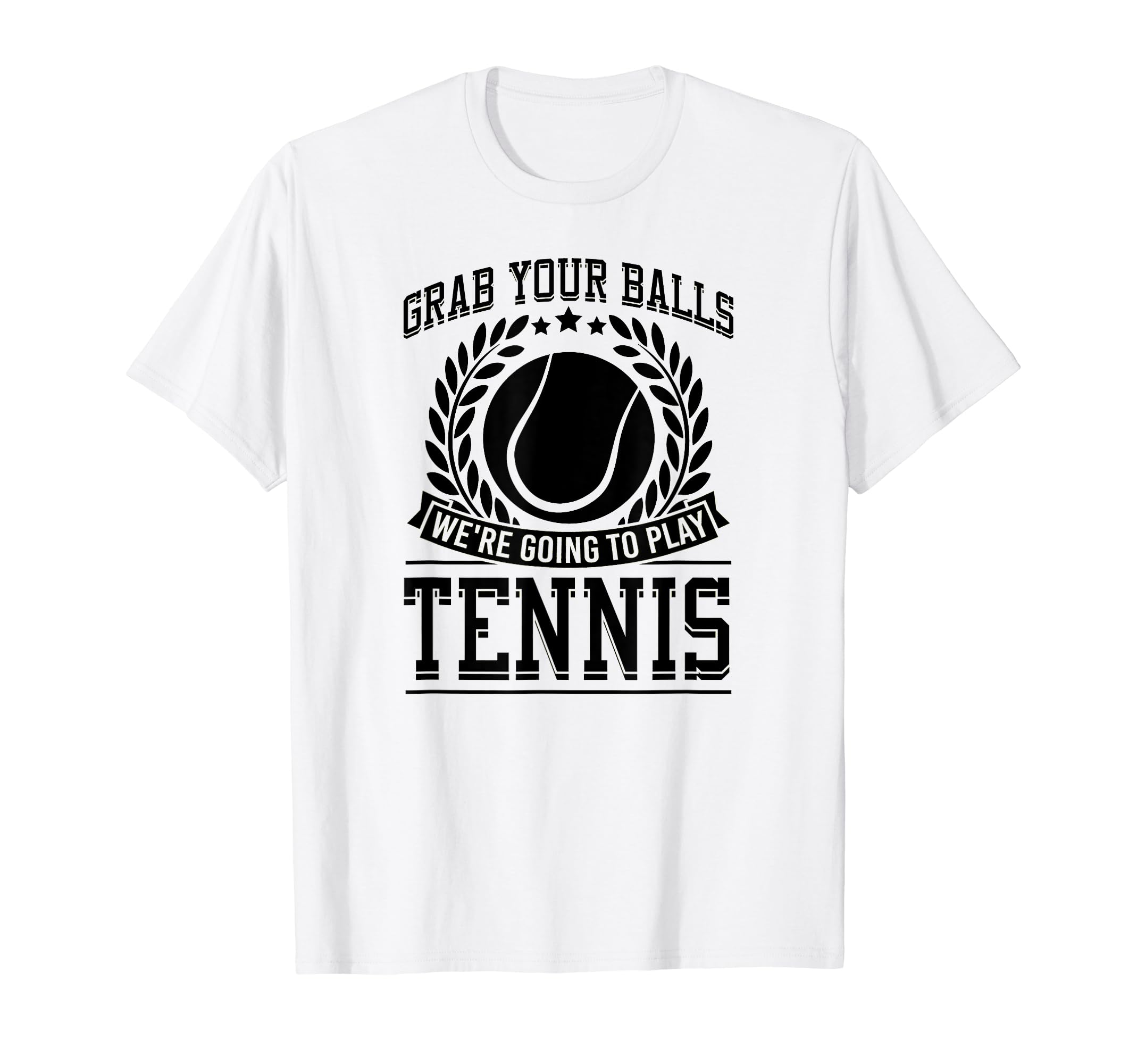 Grab Your Balls Were Going To Play T-Shirt - Novelty Apparel Men Women - T-Shirt, Sweatshirt, Hoodie