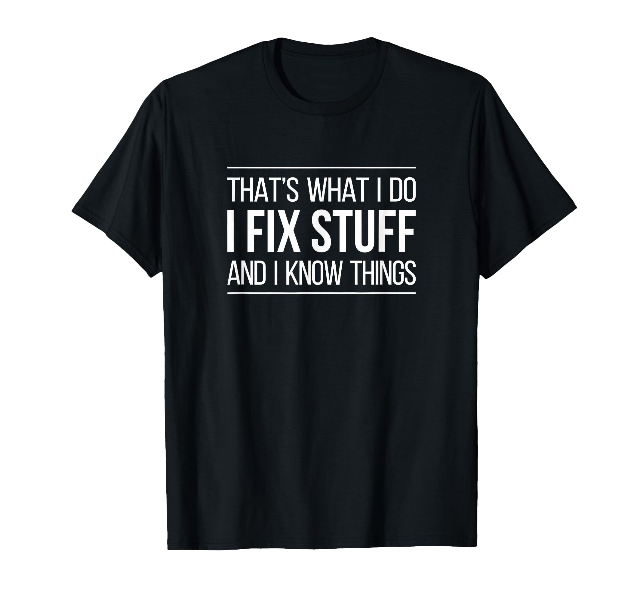 Thats What I Do I Fix Stuff And I Know T-Shirt - Unique Graphic for Adults - T-Shirt, Sweatshirt, Hoodie