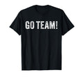 Go Team Funny Sarcastic T-Shirt - Graphic Print Unisex - T-Shirt, Sweatshirt, Hoodie