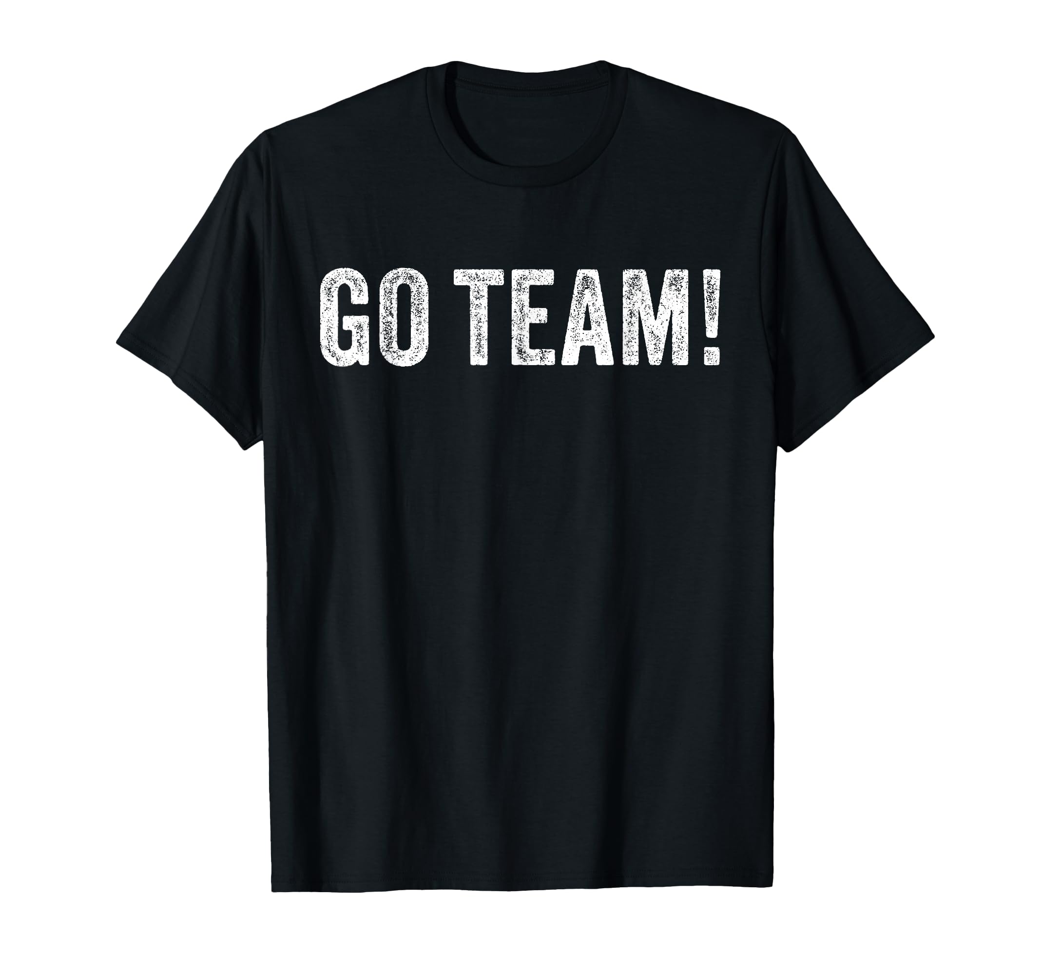 Go Team Funny Sarcastic T-Shirt - Graphic Print Unisex - T-Shirt, Sweatshirt, Hoodie