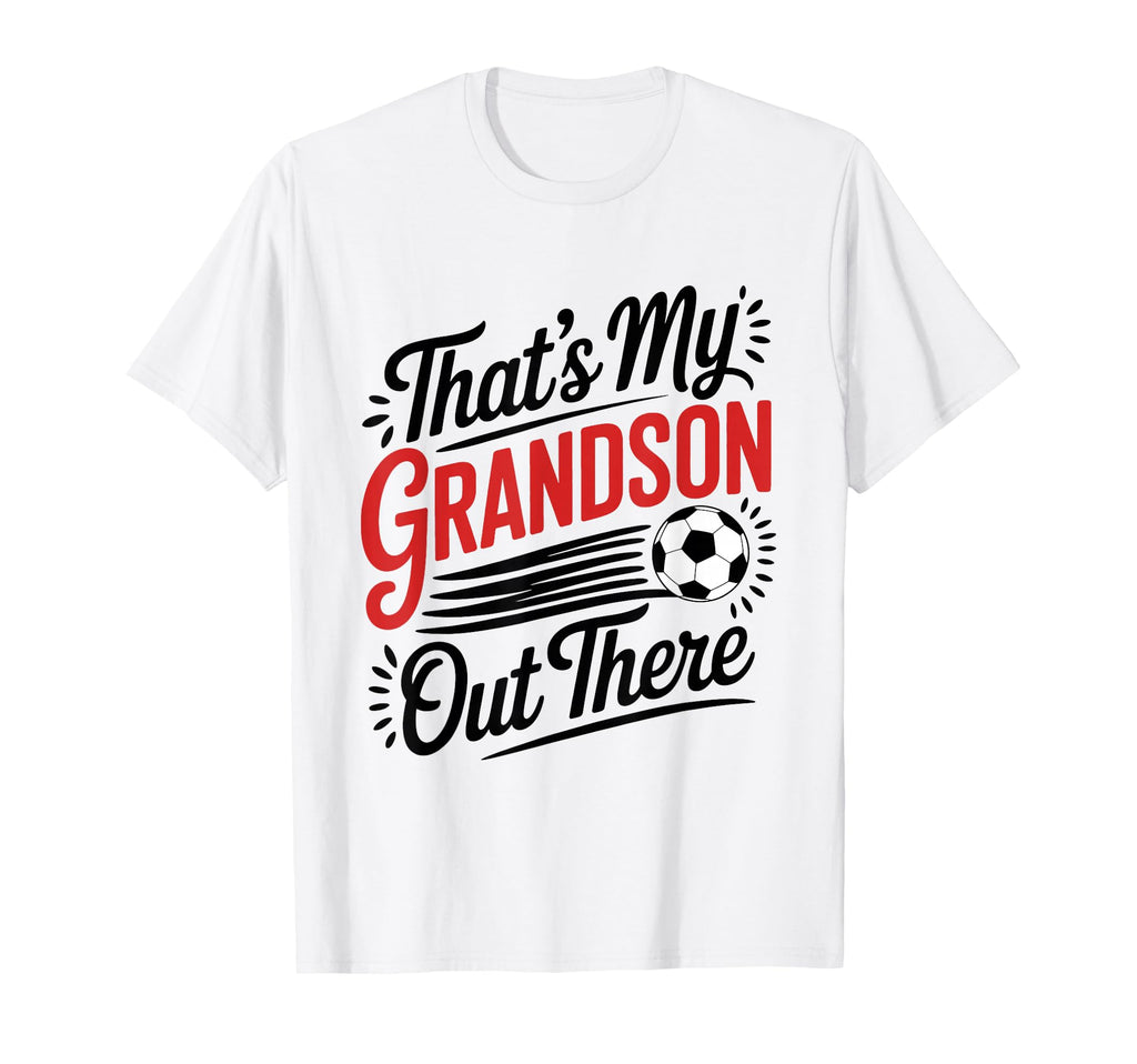 Thats My Grandson Out There Soccer Grandma T-Shirt - Novelty Apparel Unisex - T-Shirt, Sweatshirt, Hoodie