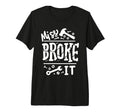 Miss Broke It Funny Fathers Day T-Shirt - Casual Everyday Wear for Adults - T-Shirt, Sweatshirt, Hoodie
