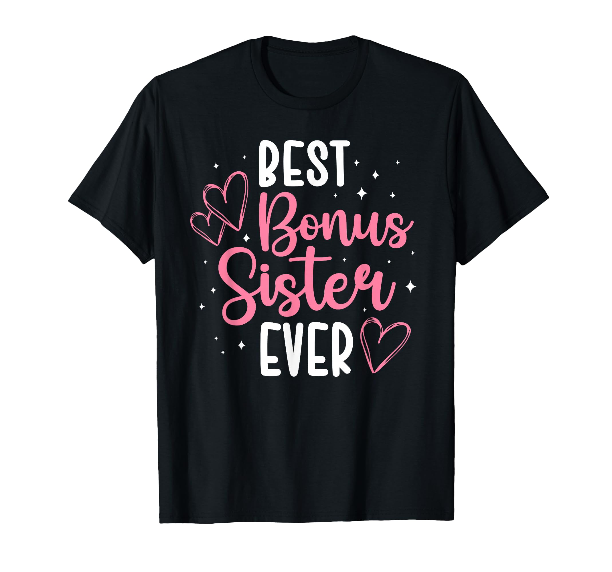 Best Bonus Sister Ever Step Sister T-Shirt - Fun Novelty Design Men Women - T-Shirt, Sweatshirt, Hoodie