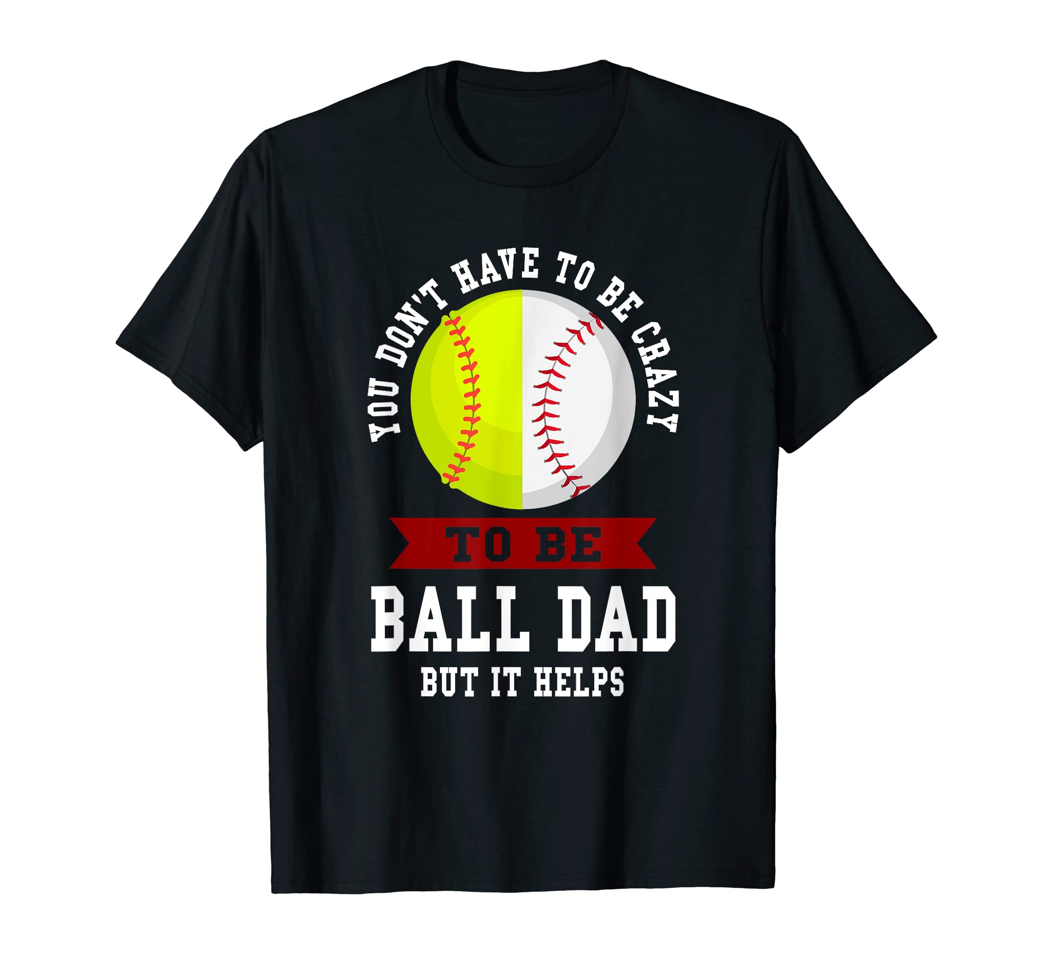 Mens You Dont Have To Be Crazy Be Ball T-Shirt - Novelty Apparel Unisex - T-Shirt, Sweatshirt, Hoodie