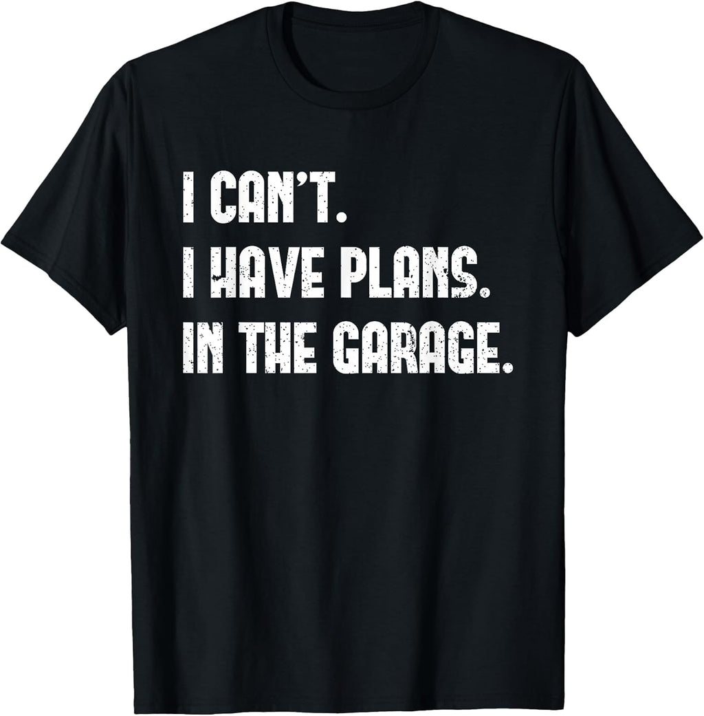 I Cant Have Plans In The Garage Fathers Day Car - Adult & Kids T-Shirts, Sweatshirts & Hoodies apparel design preview 1