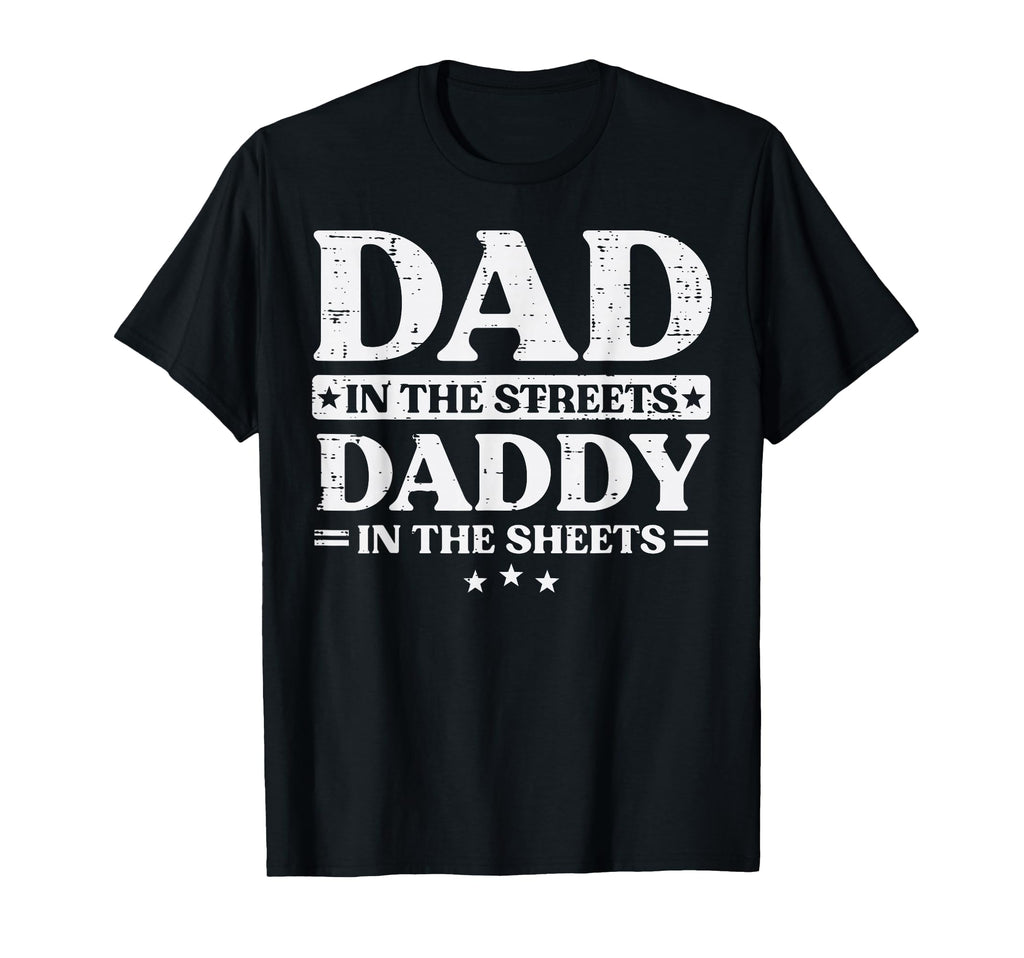 Fathers Day Dad Streets Daddy Sheets Funny T-Shirt - Trendy Graphic Unisex - T-Shirt, Sweatshirt, Hoodie