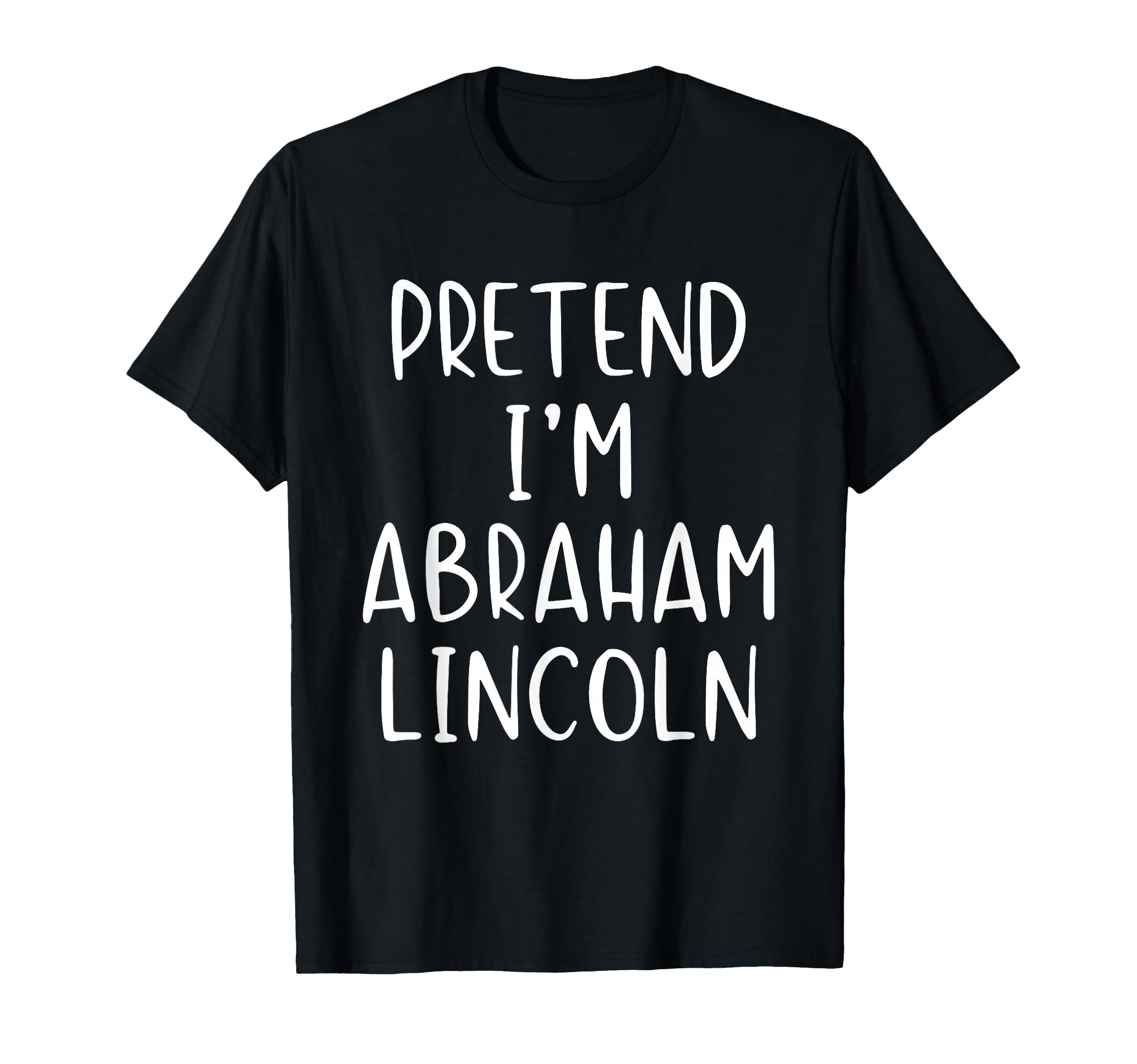 Pretend Im Abraham Lincoln Abe T-Shirt - Custom Art Print Men Women - T-Shirt, Sweatshirt, Hoodie
