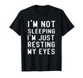 Im Not Sleeping Im Just Resting My Eyes T-Shirt - Unique Graphic Men Women - T-Shirt, Sweatshirt, Hoodie