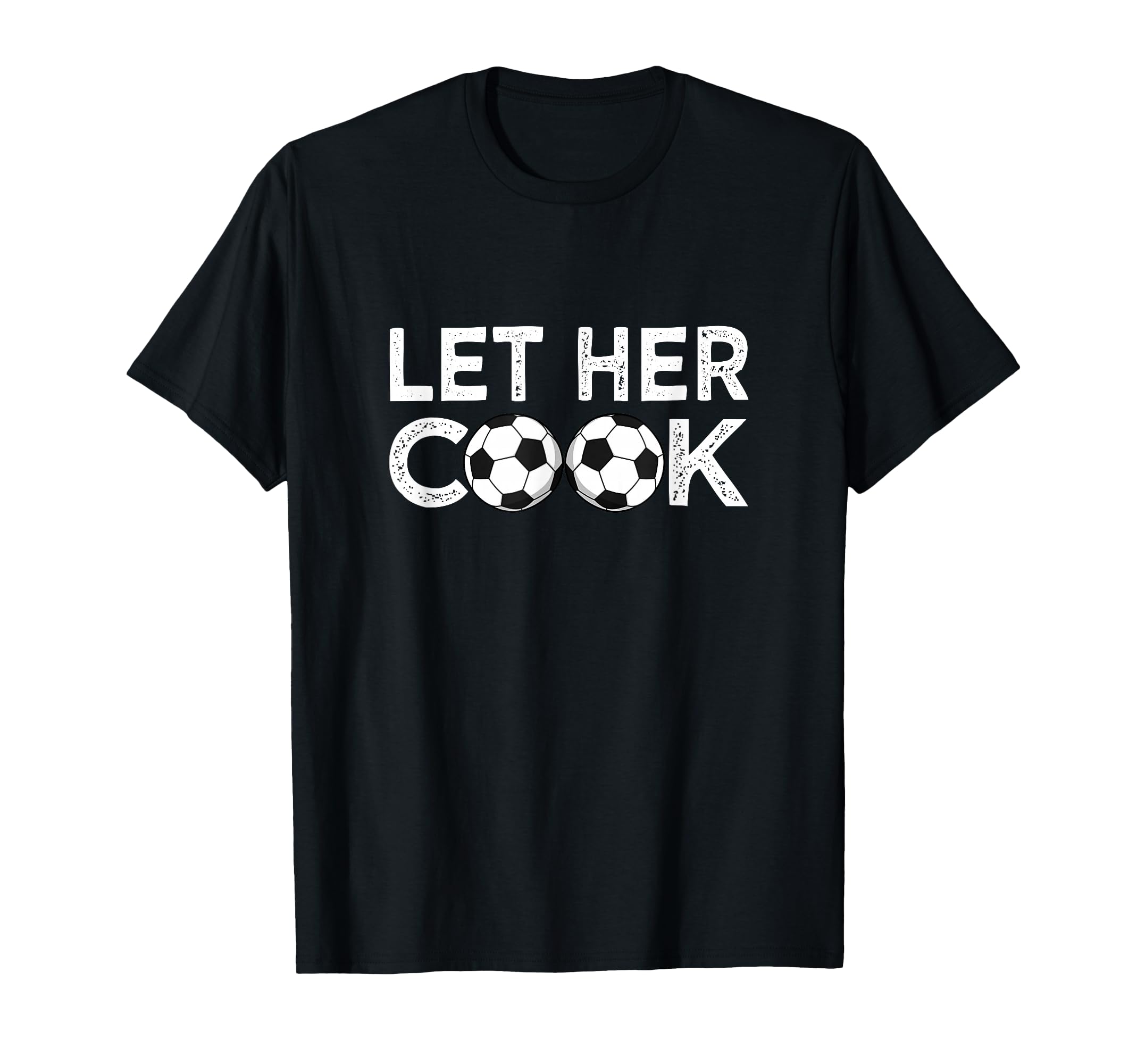 Soccer Let Her Cook Soccer Player T-Shirt - Novelty Apparel Unisex - T-Shirt, Sweatshirt, Hoodie