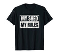 My Shed My Rules Funny Dad Joke Gift T-Shirt - Custom Art Print for Adults - T-Shirt, Sweatshirt, Hoodie