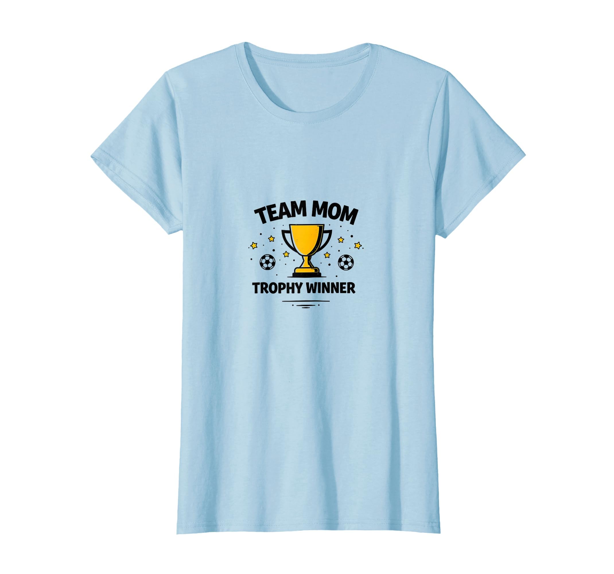 Team Mom Trophy Winner Soccer T-Shirt - Casual Everyday Wear Men Women - T-Shirt, Sweatshirt, Hoodie