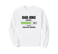 Funny Dad Joke Loading Warning Sweatshirt - Custom Art Print Unisex - T-Shirt, Sweatshirt, Hoodie