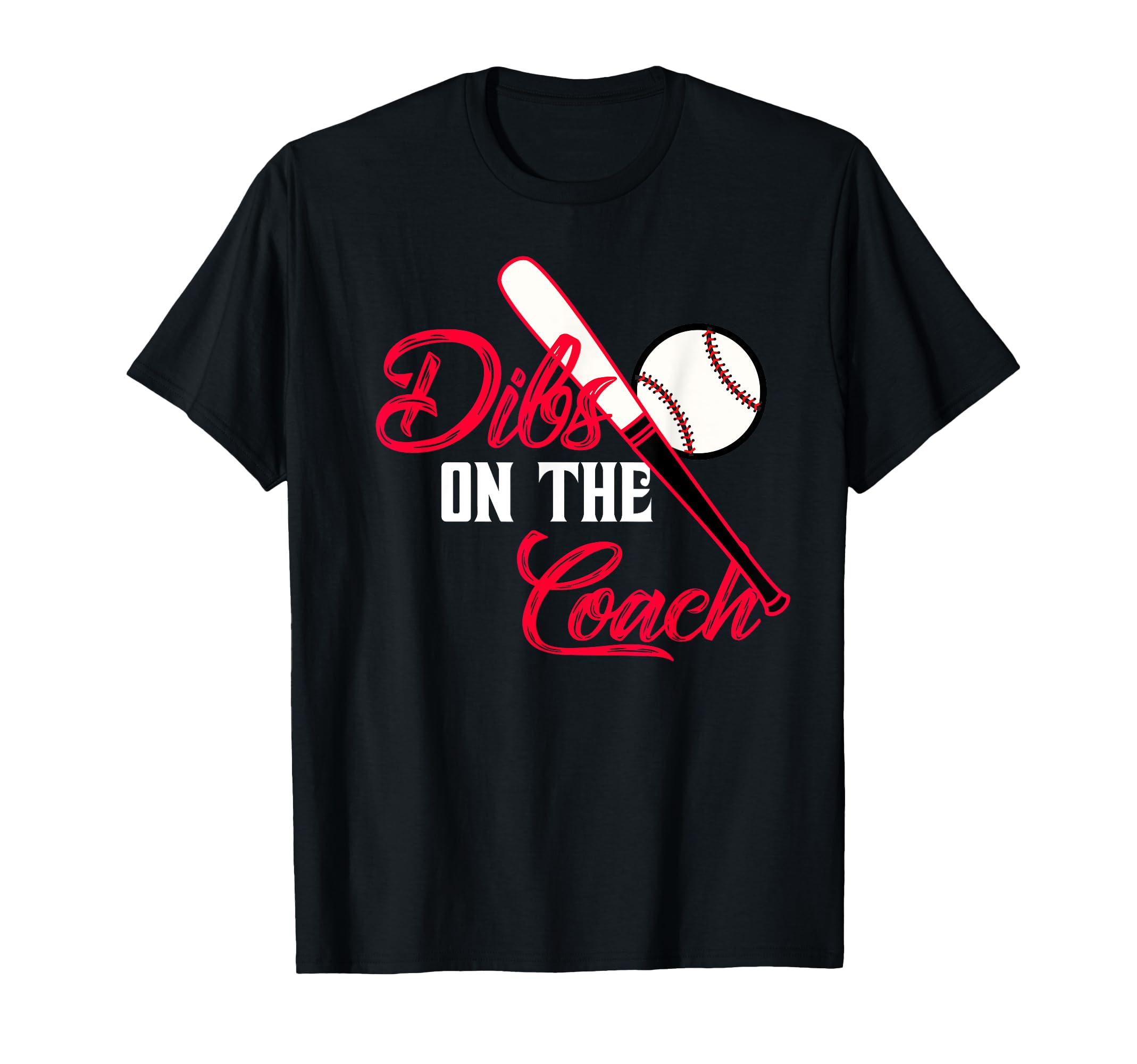 Dibs Coach Funny Baseball Coachs T-Shirt - Casual Everyday Wear for Adults - T-Shirt, Sweatshirt, Hoodie