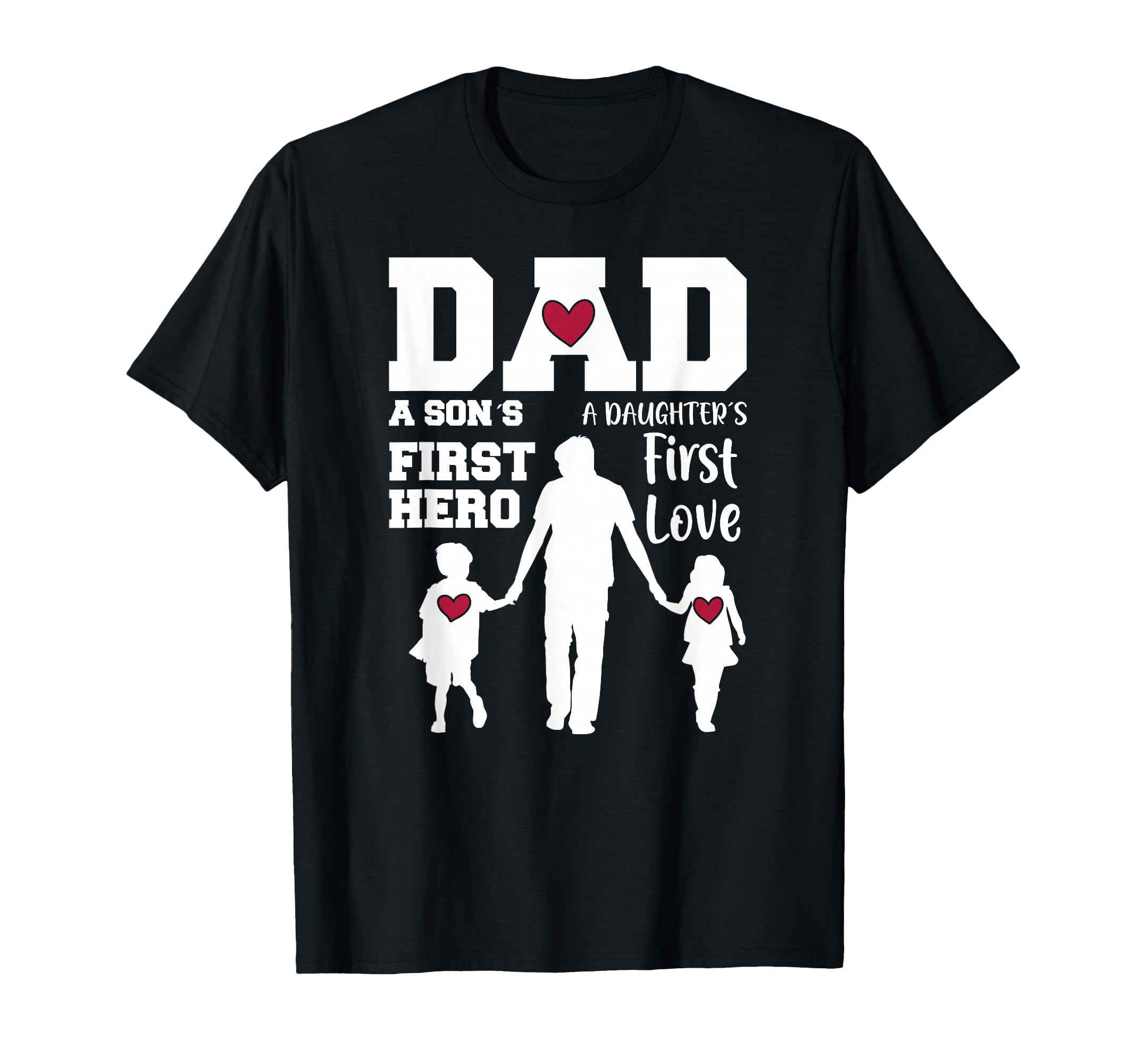 Dad Son First Hero Daughter First Love T-Shirt - Streetwear Style Unisex - T-Shirt, Sweatshirt, Hoodie