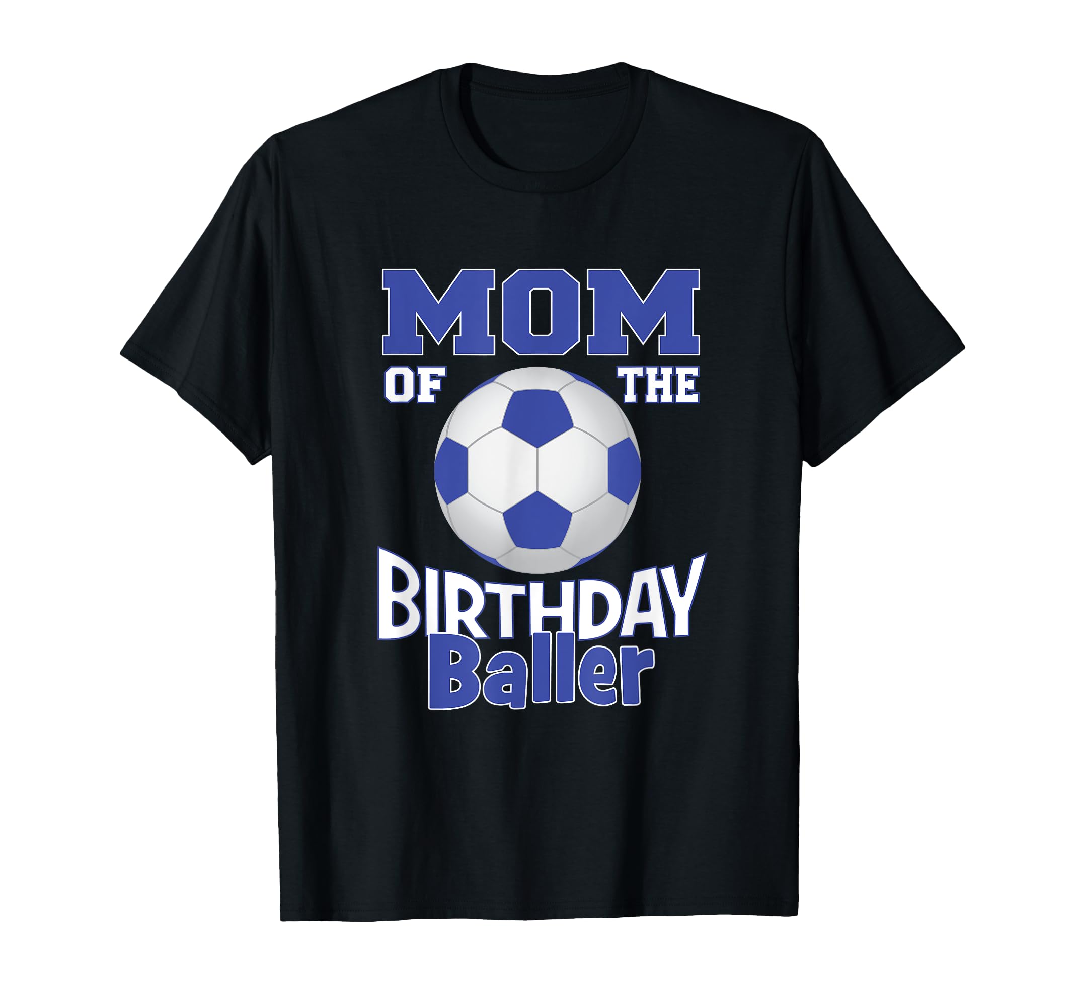 Mom Birthday Baller Soccer Lover B Day Party T-Shirt - Graphic Print Unisex - T-Shirt, Sweatshirt, Hoodie
