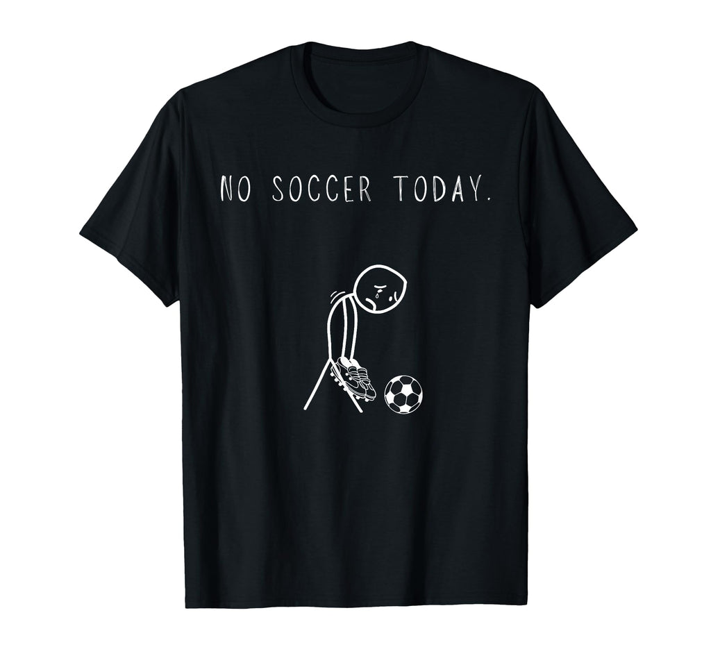 No Soccer Today Funny Sad Stick T-Shirt - Novelty Apparel for Adults - T-Shirt, Sweatshirt, Hoodie