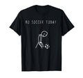 No Soccer Today Funny Sad Stick T-Shirt - Novelty Apparel for Adults - T-Shirt, Sweatshirt, Hoodie