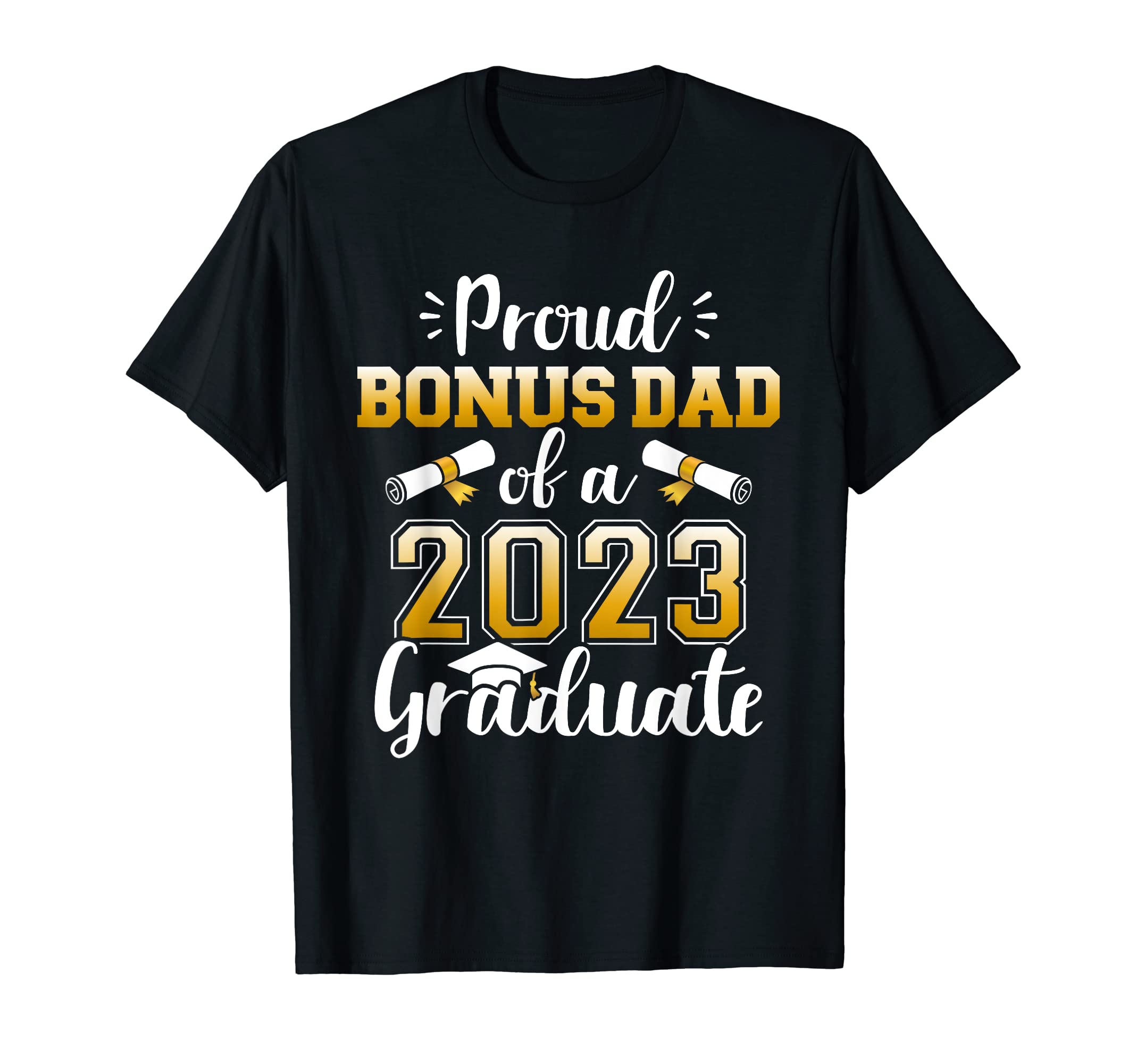 Proud Bonus Dad Class 2023 Graduate T-Shirt - Fun Novelty Design Men Women - T-Shirt, Sweatshirt, Hoodie