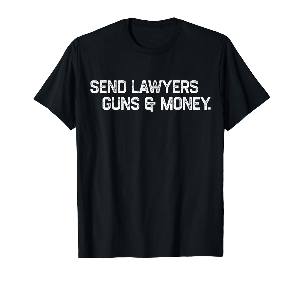 Funny Send Lawyers Guns And Money T-Shirt - Streetwear Style Unisex - T-Shirt, Sweatshirt, Hoodie