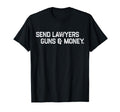 Funny Send Lawyers Guns And Money T-Shirt - Streetwear Style Unisex - T-Shirt, Sweatshirt, Hoodie