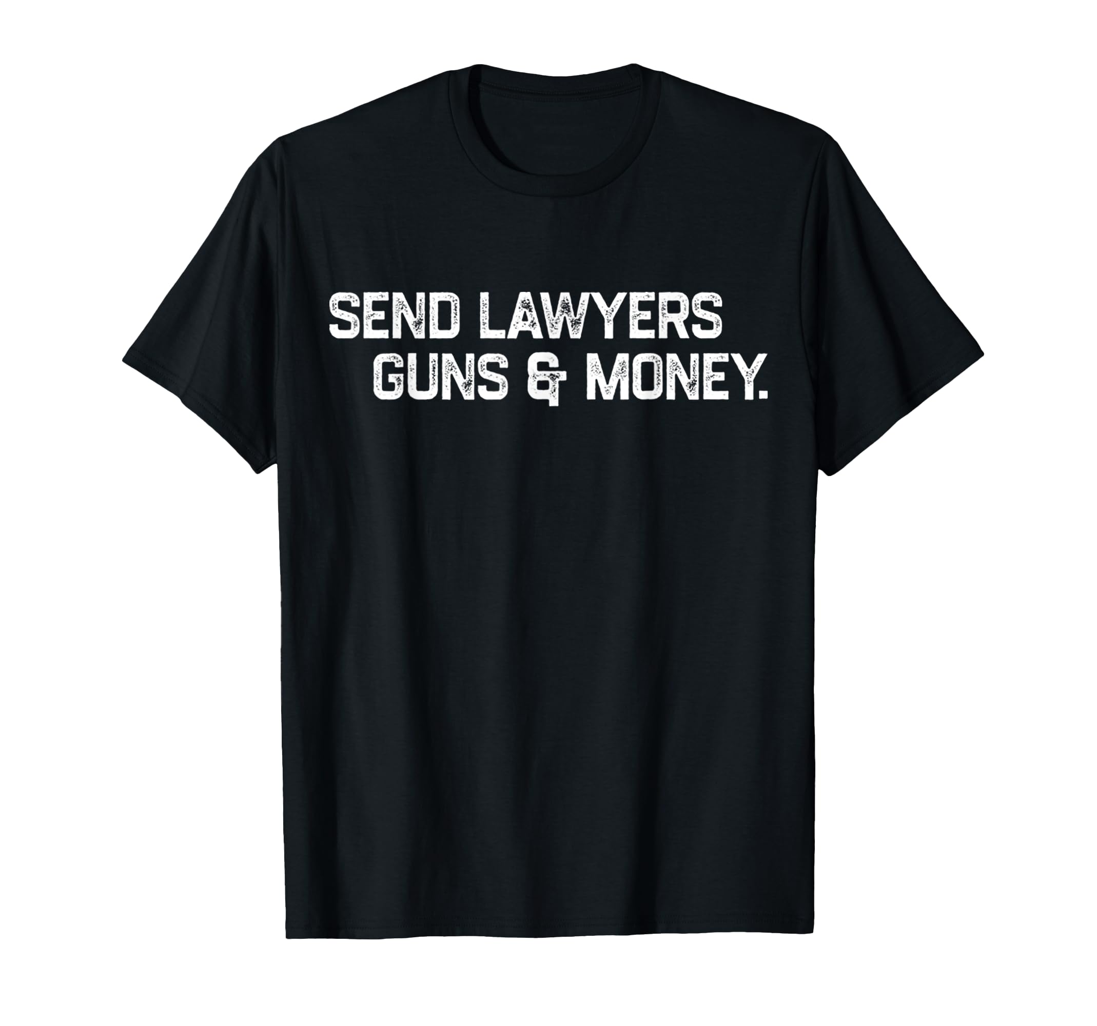 Funny Send Lawyers Guns And Money T-Shirt - Streetwear Style Unisex - T-Shirt, Sweatshirt, Hoodie