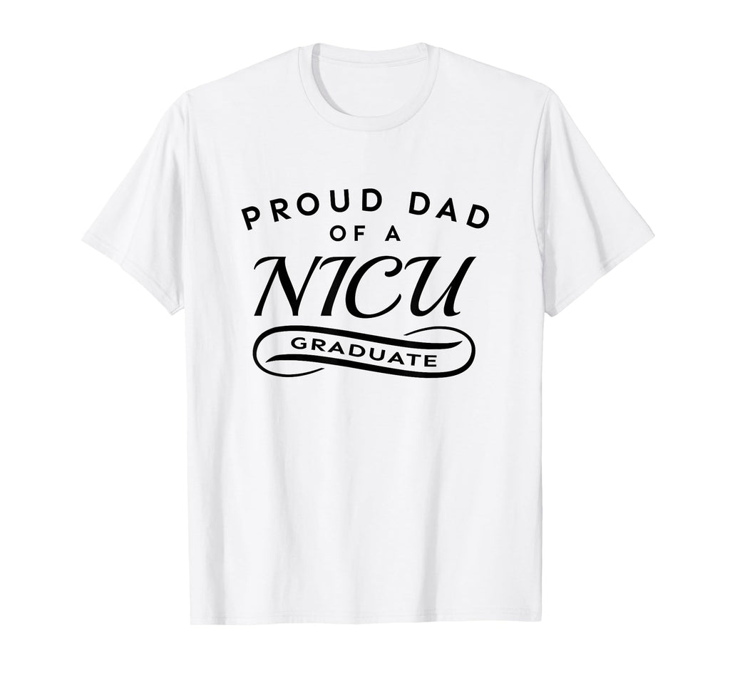 Proud Dad Nicu Graduate T-Shirt - Graphic Print Men Women - T-Shirt, Sweatshirt, Hoodie