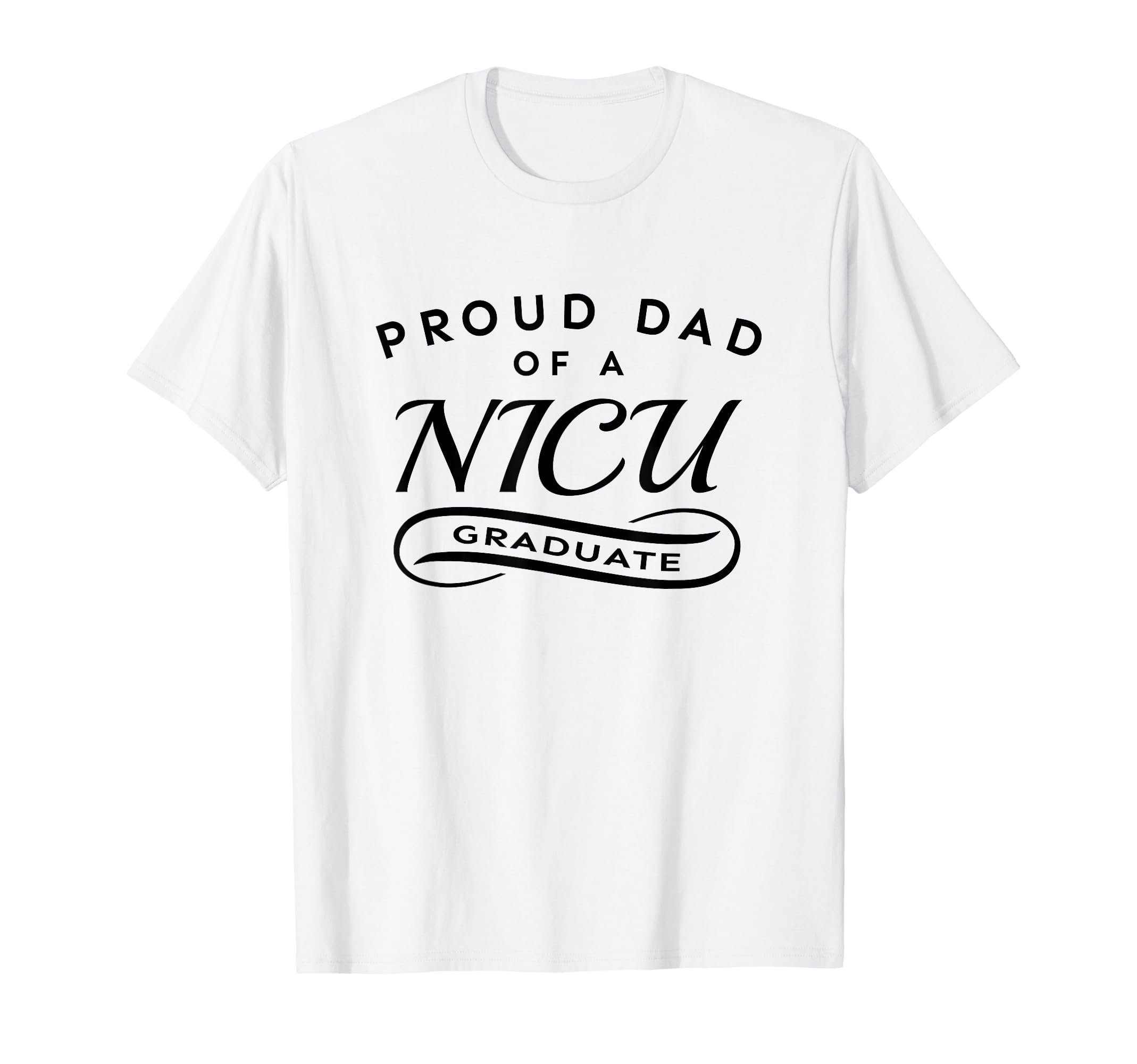 Proud Dad Nicu Graduate T-Shirt - Graphic Print Men Women - T-Shirt, Sweatshirt, Hoodie