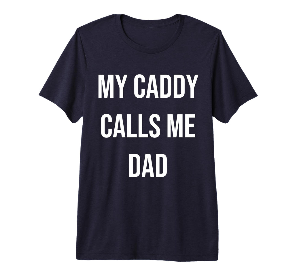 Mens My Caddy Calls Me Dad Golf T-Shirt - Fun Novelty Design for Adults - T-Shirt, Sweatshirt, Hoodie