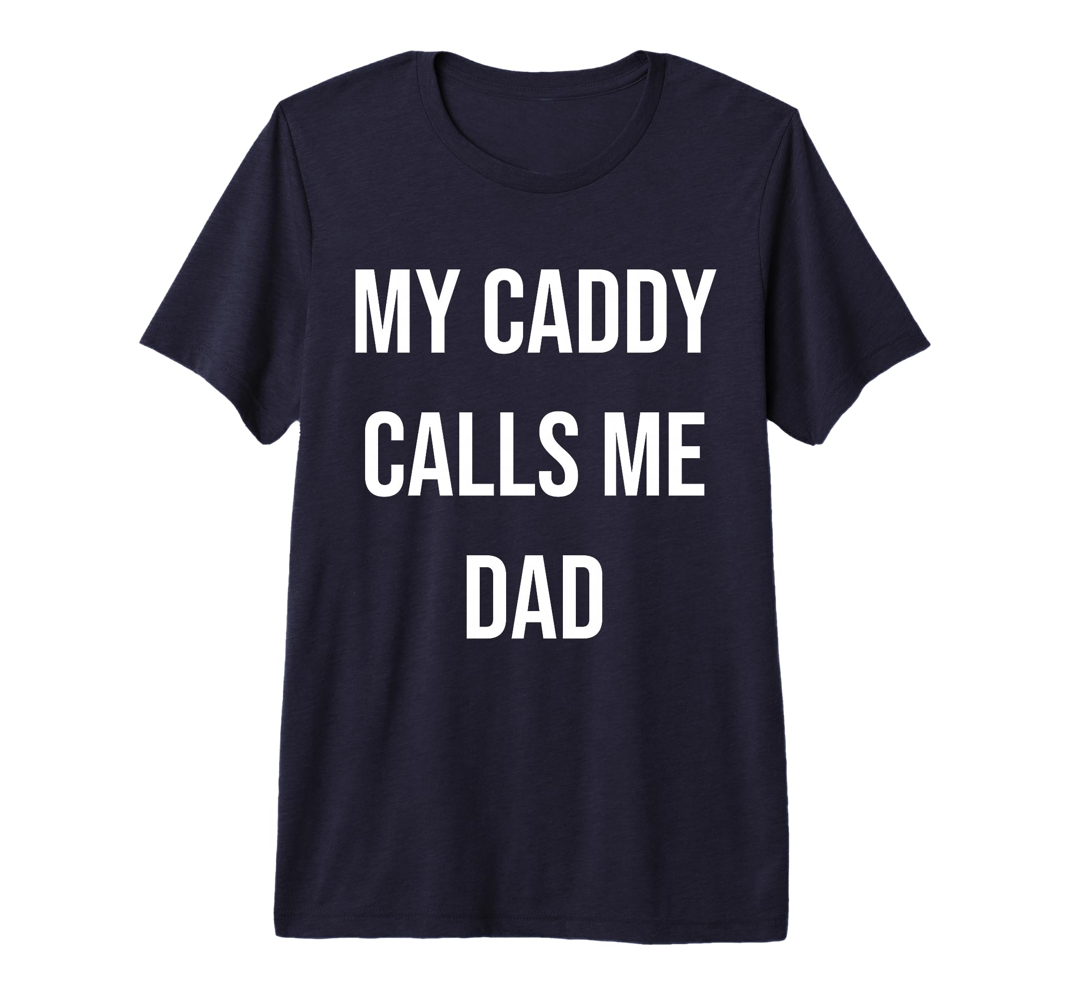 Mens My Caddy Calls Me Dad Golf T-Shirt - Fun Novelty Design for Adults - T-Shirt, Sweatshirt, Hoodie