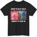 Born to Dilly Dally Forced Lock in Funny Cursed Cat - Adult & Kids T-Shirts, Sweatshirts & Hoodies apparel design preview 1